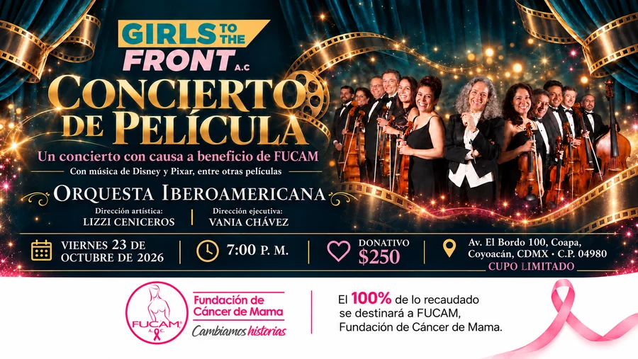 Póster del Concierto de Película de Girls To The Front A.C.: un concierto con causa a beneficio de FUCAM, con música de Disney y Pixar, entre otras películas. Orquesta Iberoamericana; dirección artística Lizzi Ceniceros, dirección ejecutiva Vania Chávez. Viernes 23 de octubre de 2026, 7:00 p. m., donativo de 250 pesos, Av. El Bordo 100, Coapa, Coyoacán, CDMX, C. P. 04980. Cupo limitado. El 100% de lo recaudado se destinará a FUCAM, Fundación de Cáncer de Mama.