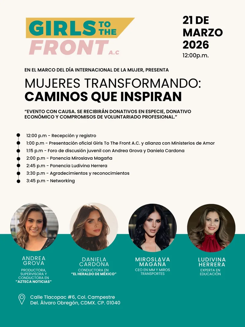 Póster del foro Mujeres Transformando: Caminos que Inspiran, 21 de marzo de 2026, 12:00 p. m., en el marco del Día Internacional de la Mujer. Evento con causa con donativos en especie, económicos y compromisos de voluntariado profesional. Programa: recepción, presentación oficial de Girls To The Front A.C. y alianza con Ministerios de Amor, foro juvenil con Andrea Grova y Daniela Cardona, ponencias de Miroslava Magaña y Ludivina Herrera, reconocimientos y networking. Calle Tlacopac 6, Col. Campestre, Álvaro Obregón, CDMX.